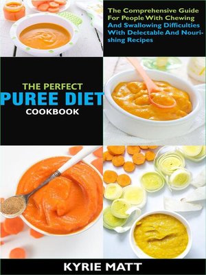 The Perfect Puree Diet Cookbook; the Complete Nutrition Guide to Shedding Pounds Rapidly and Easing Inflammation With Delectable and Nourishing Recipes - ebook